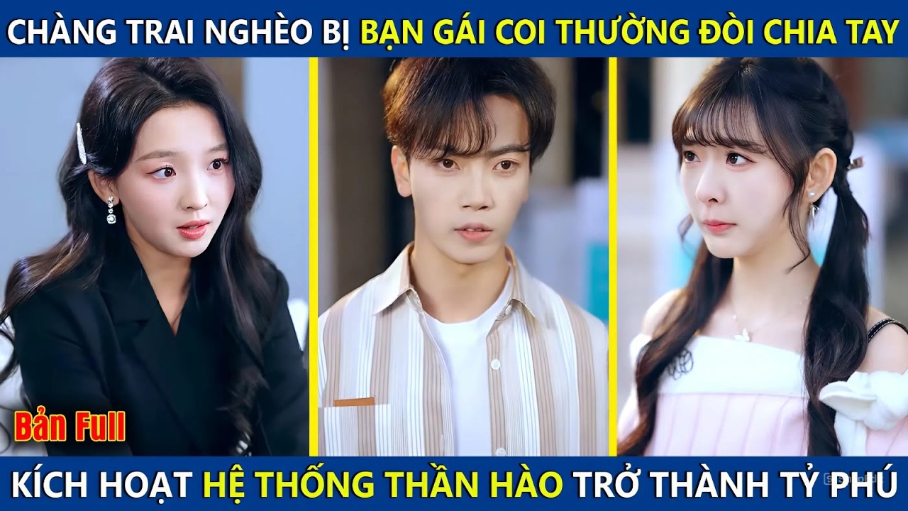 Ch&agrave;ng Trai Ngh&egrave;o Bị Bạn G&aacute;i Coi Thường Đ&ograve;i Chia Tay, K&iacute;ch Hoạt Hệ Thống Thần H&agrave;o Trở Th&agrave;nh Tỷ Ph&uacute;
