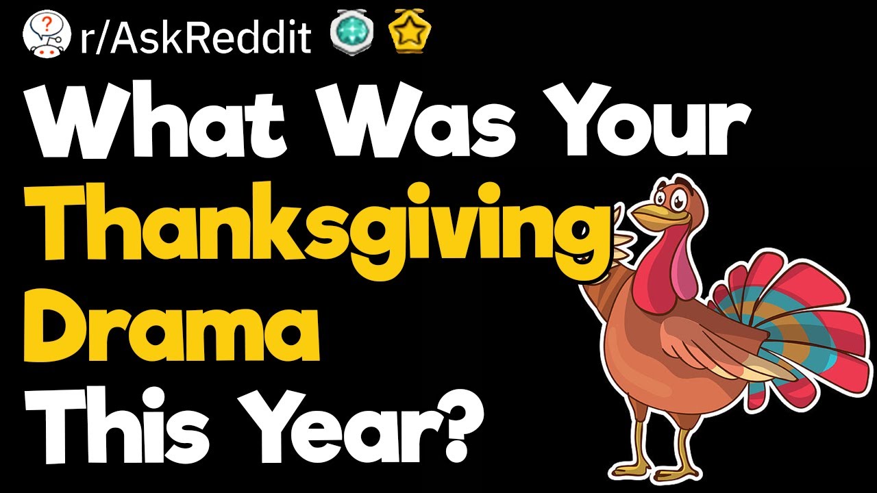 What Was Your Thanksgiving Drama This Year?