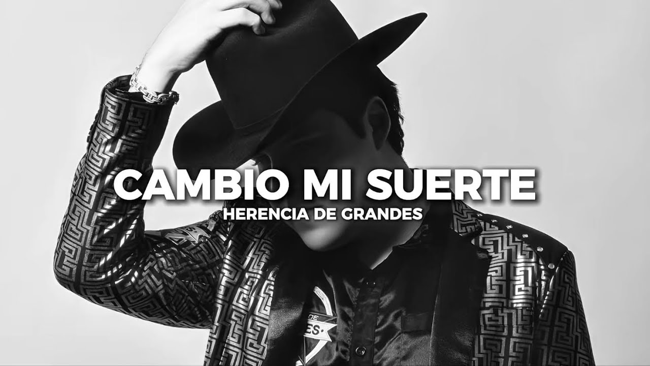 Cambio Mi Suerte- Herencia De Grandes(Letra)