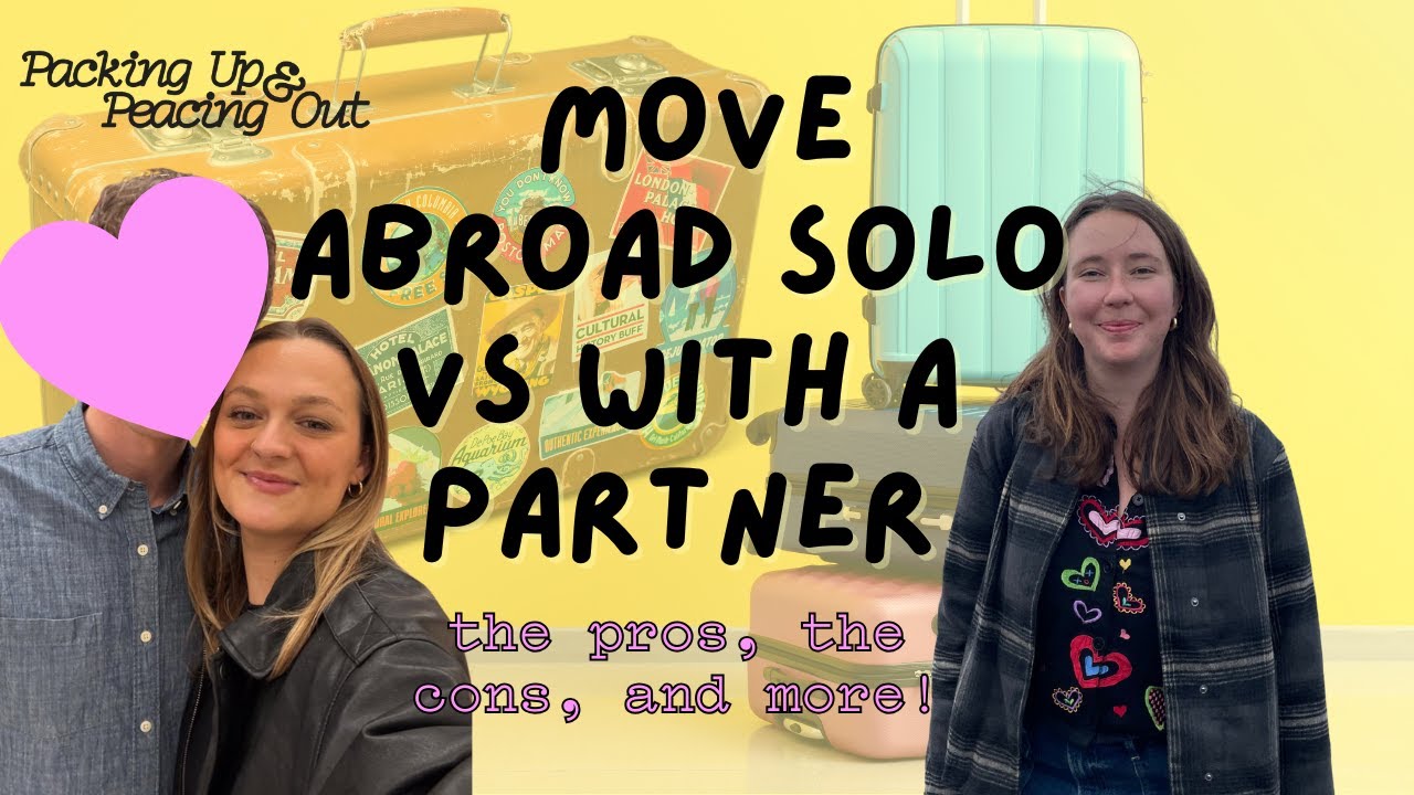 Moving abroad solo vs with a partner... which is better?