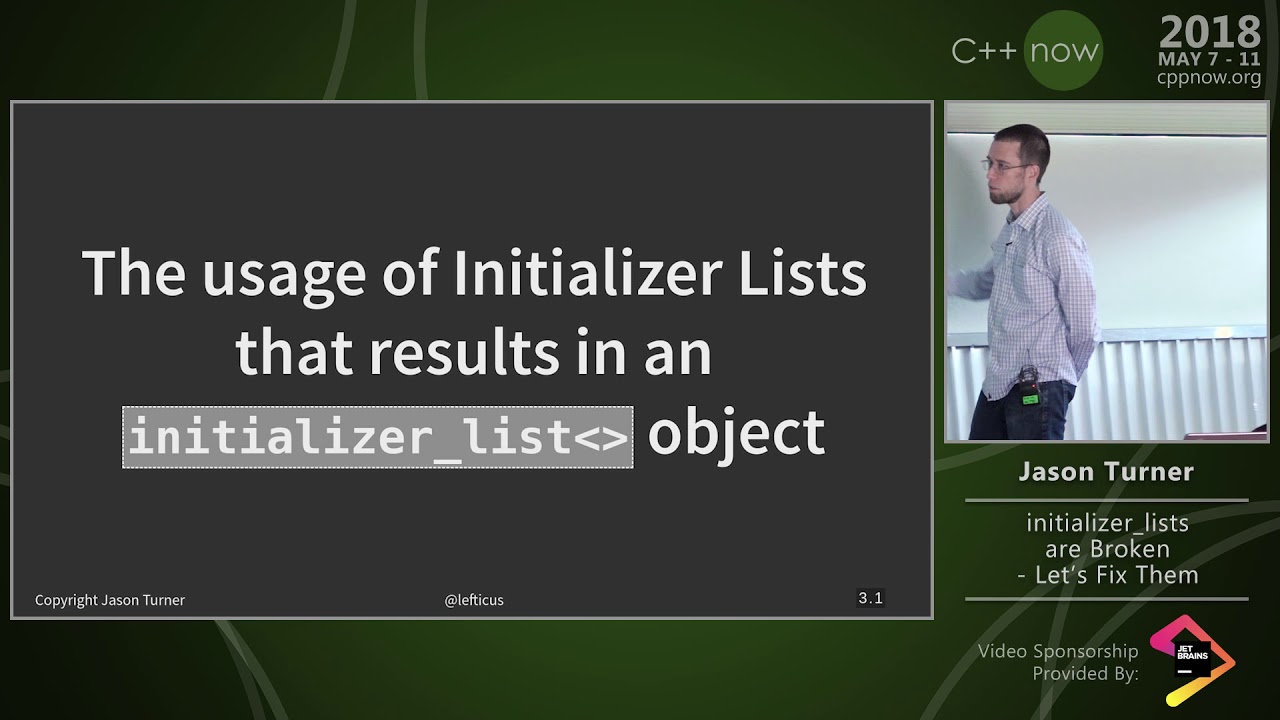 C++Now 2018: Jason Turner “Initializer Lists Are Broken, Let's Fix Them”