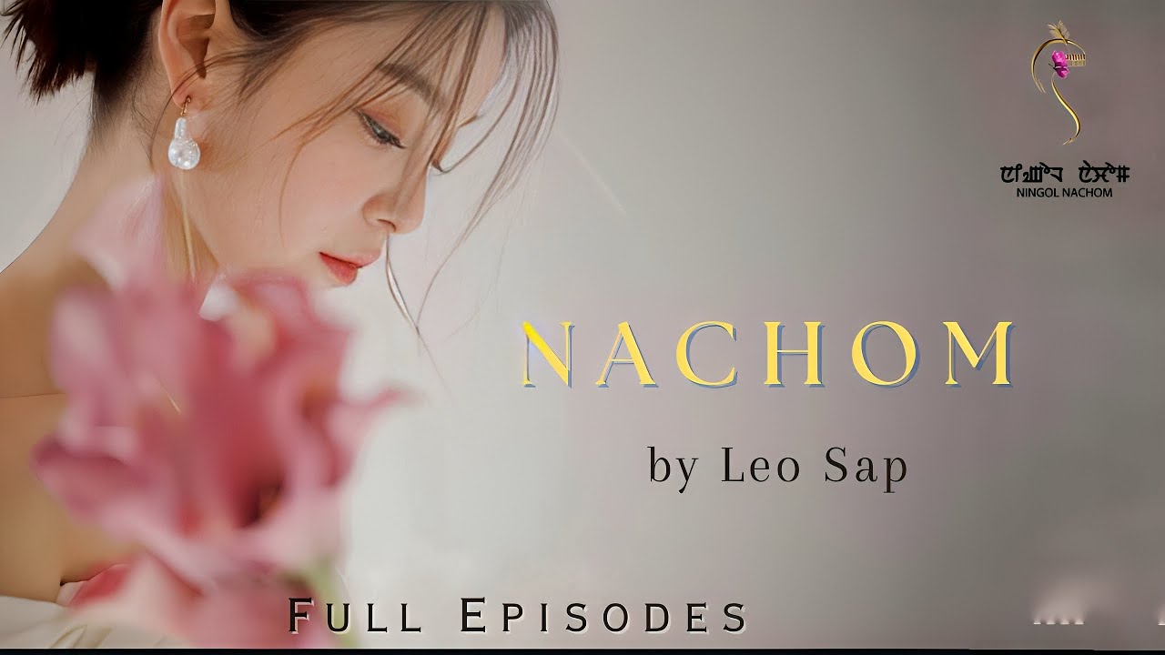 NACHOM (Full Episodes ) ~ Sonam Chanu | Leo Sap