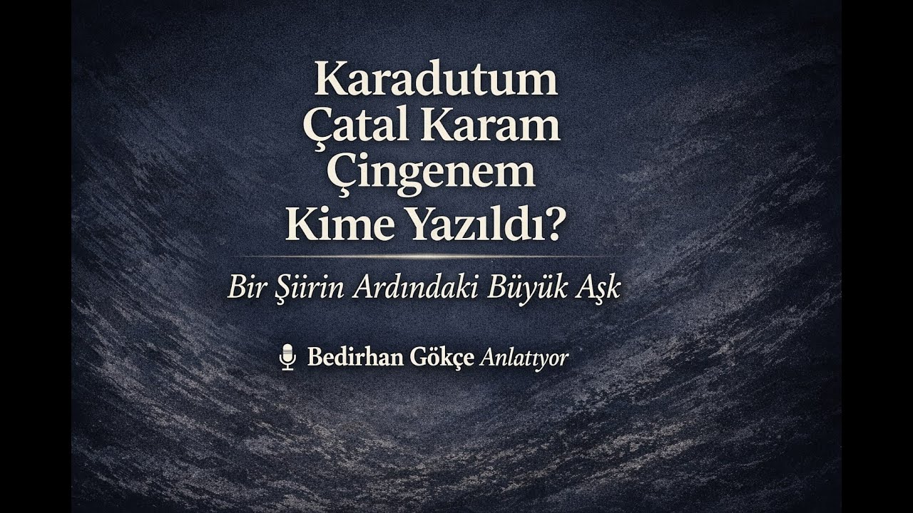 &ldquo;Karadutum &Ccedil;atal Karam &Ccedil;ingenem&rdquo; Kime Yazıldı? | Efsane Şiirinin Hik&acirc;yesi | Bedirhan G&ouml;k&ccedil;e Anlatıyor