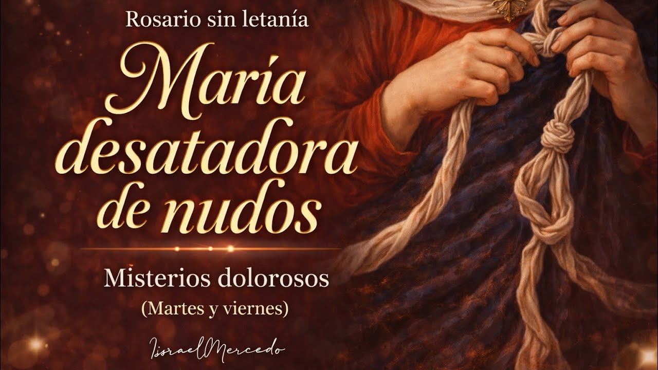 Santo Rosario a María Desatadora de Nudos (Misterios Dolorosos) - Israel Mercado [Sin letanía]