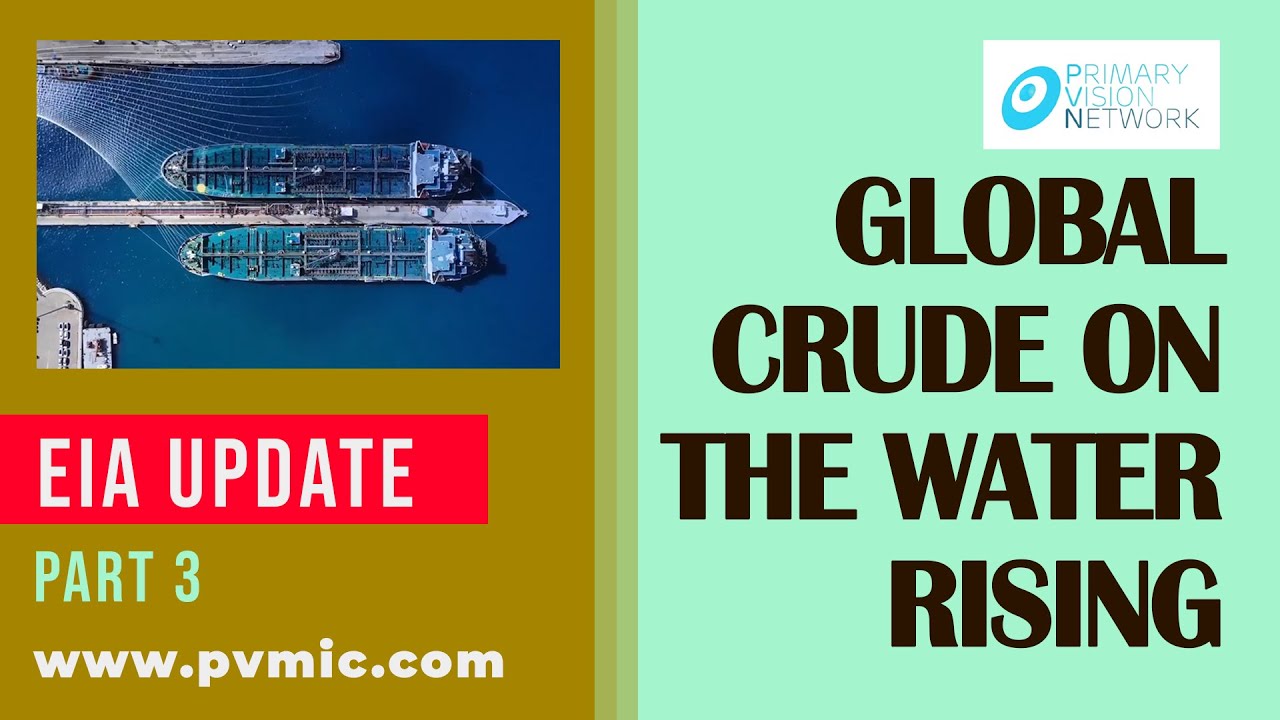 EIA UPDATE - Global Crude on the Water Rising - PART 3