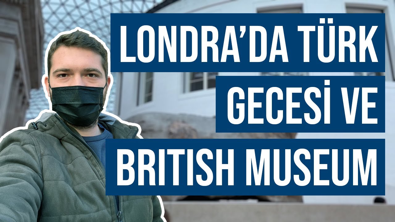 Londra'da Türk Gecesi ve British Museum