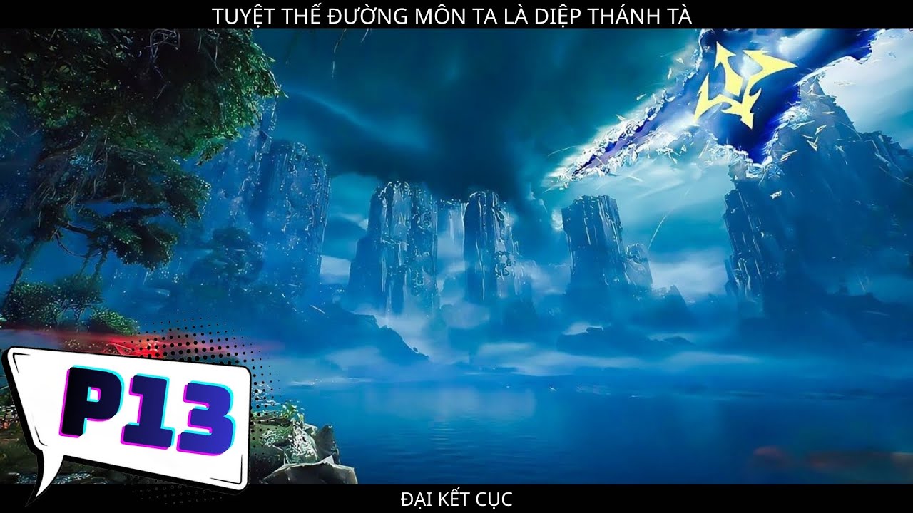 XUYÊN QUA TUYỆT THẾ ĐƯỜNG MÔN TA LÀ DIỆP THÁNH TÀ P13
