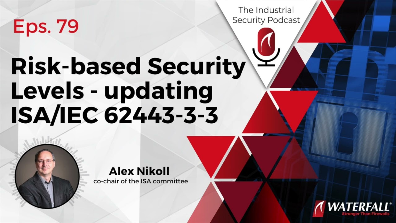 Risk-based Security Levels - updating ISA/IEC 62443-3-3 | Industrial Security Podcast Eps. #79