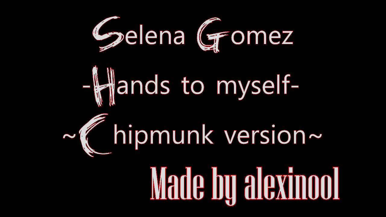 Selena Gomez - Hands To Myself |Chipmunk version| + Lyrics