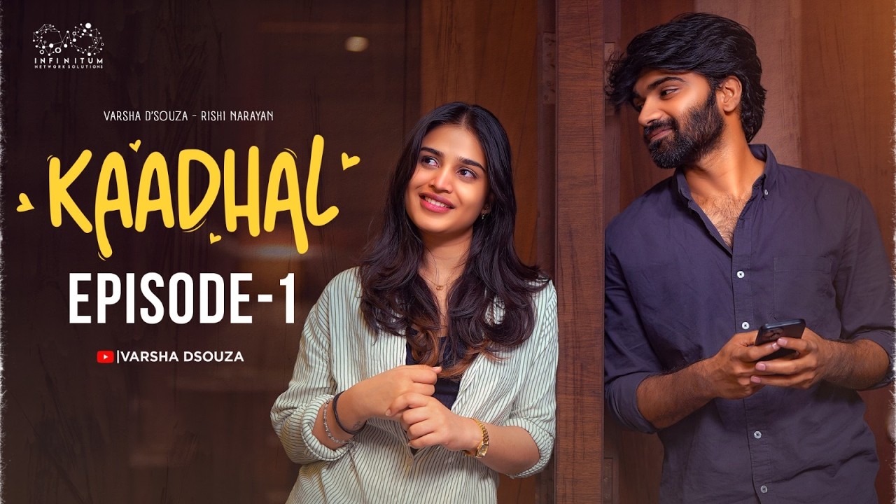 Kaadhal Web Series || Episode - 1 || Varsha Dsouza ||  Rishi Narayan || Infinitum Media