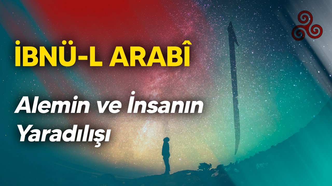 İBNÜ-L ARABİ: Alemin ve İnsanın Yaradılışı