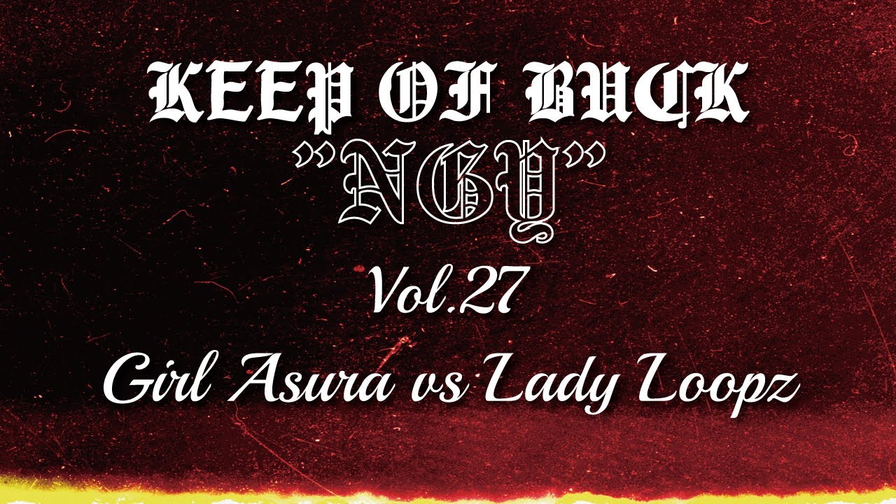 KEEP OF BUCK NGY Vol.27|Girl Asura VS Lady Loopz
