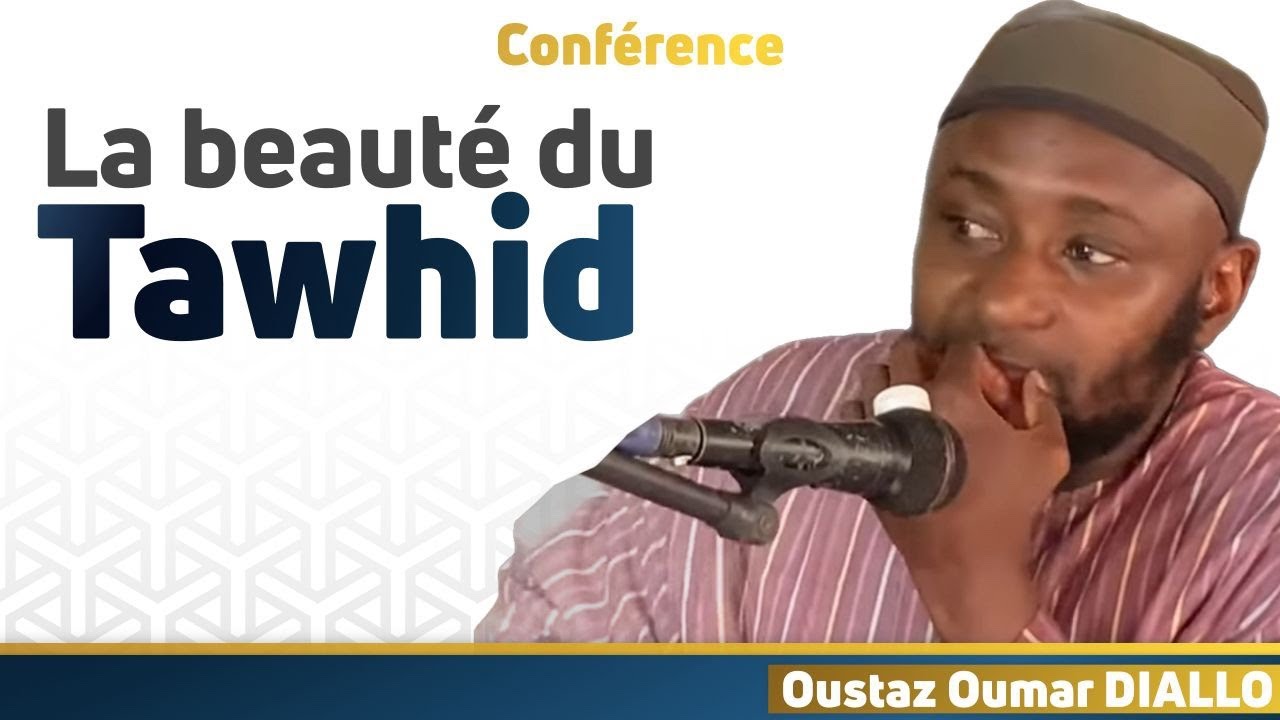La beaut&eacute; du Tawhid || Oustaz Oumar DIALLO