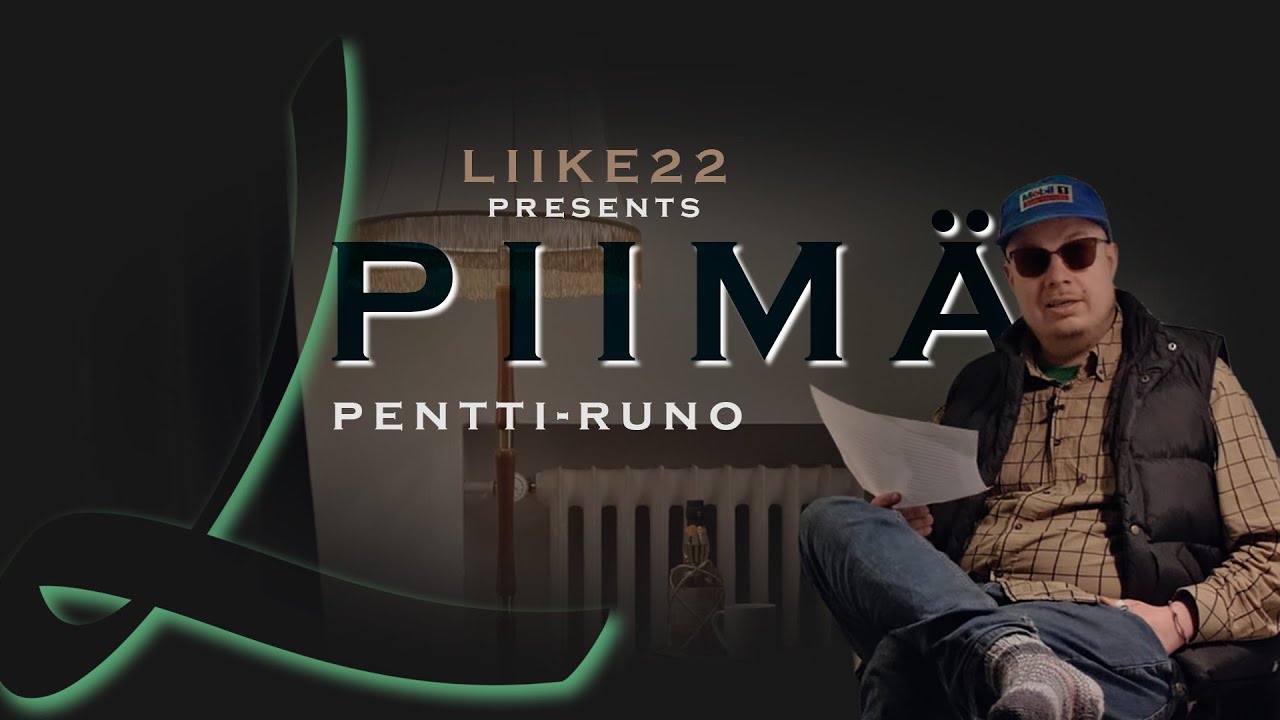 Liike22 esittää: PIIMÄ - Pentti-runo