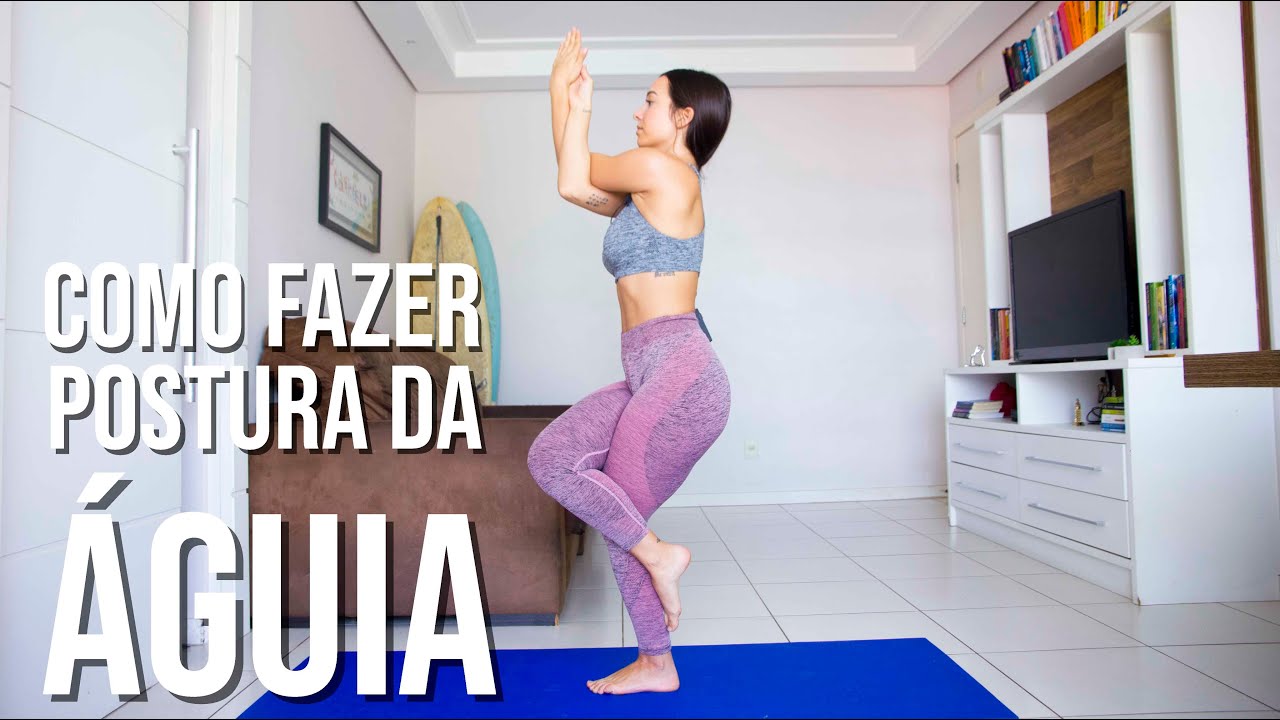 YOGA TUTORIAL: COMO FAZER GARUDASANA, A POSTURA DA ÁGUIA