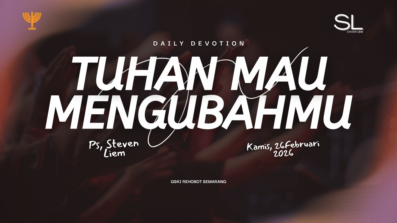 TUHAN MAU MENGUBAHMU || Daily Devotion 26 Februari || Ps. Steven Liem
