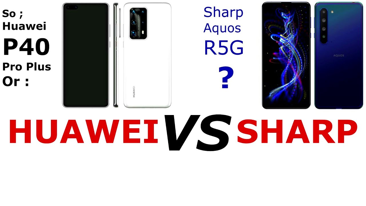 Sharp Aquos R5G VS Huawei P40 Pro+ 5G