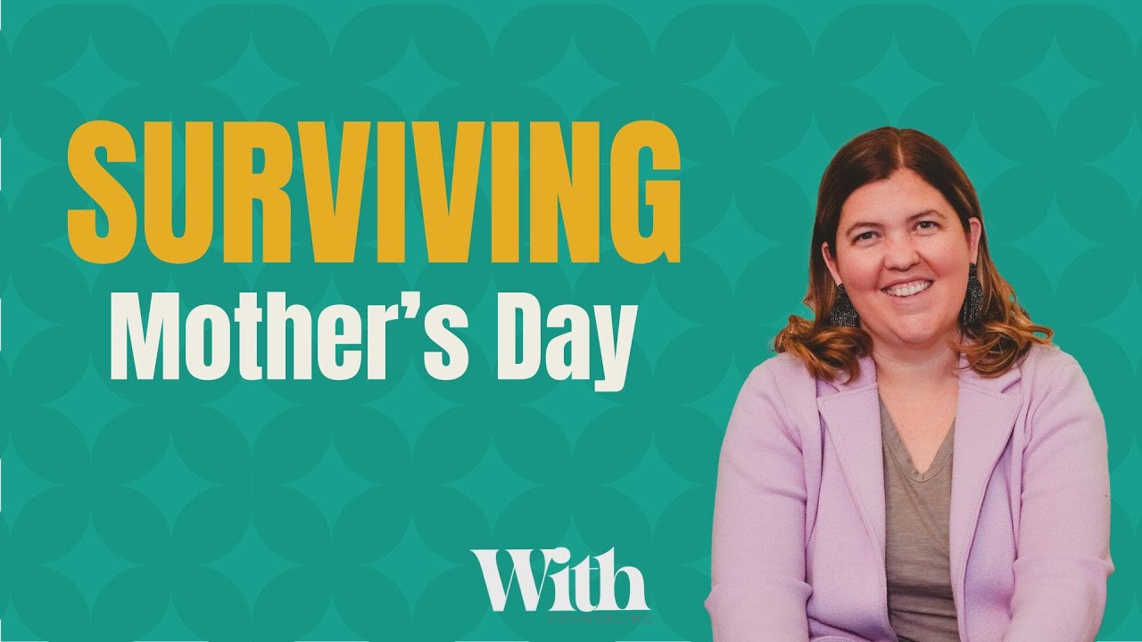 Navigating Mother's Day – Expectations, Grief, and Celebration