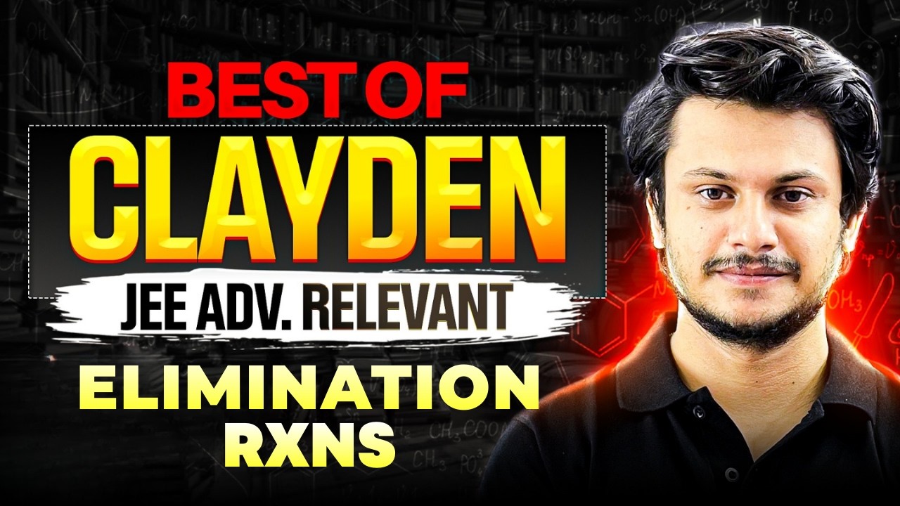 Best of Clayden for JEE Advanced | Elimination Reactions | Vishal Sir