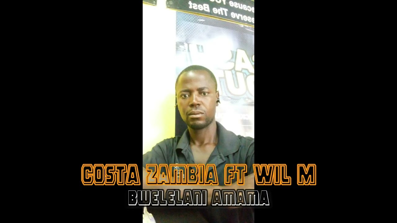 Costa Zambia ft Wil M   Bwelelani  Amama