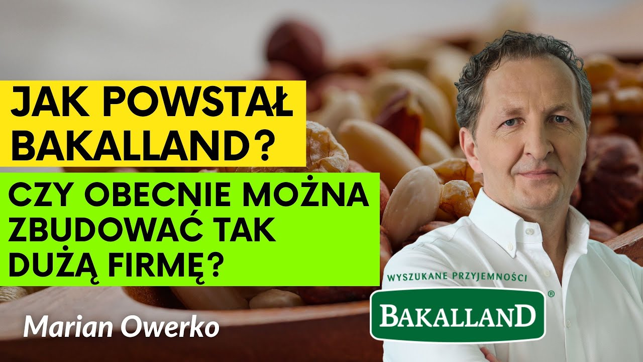 Jak powstał BAKALLAND? Czy obecnie można zbudować tak dużą firmę? | Marian Owerko