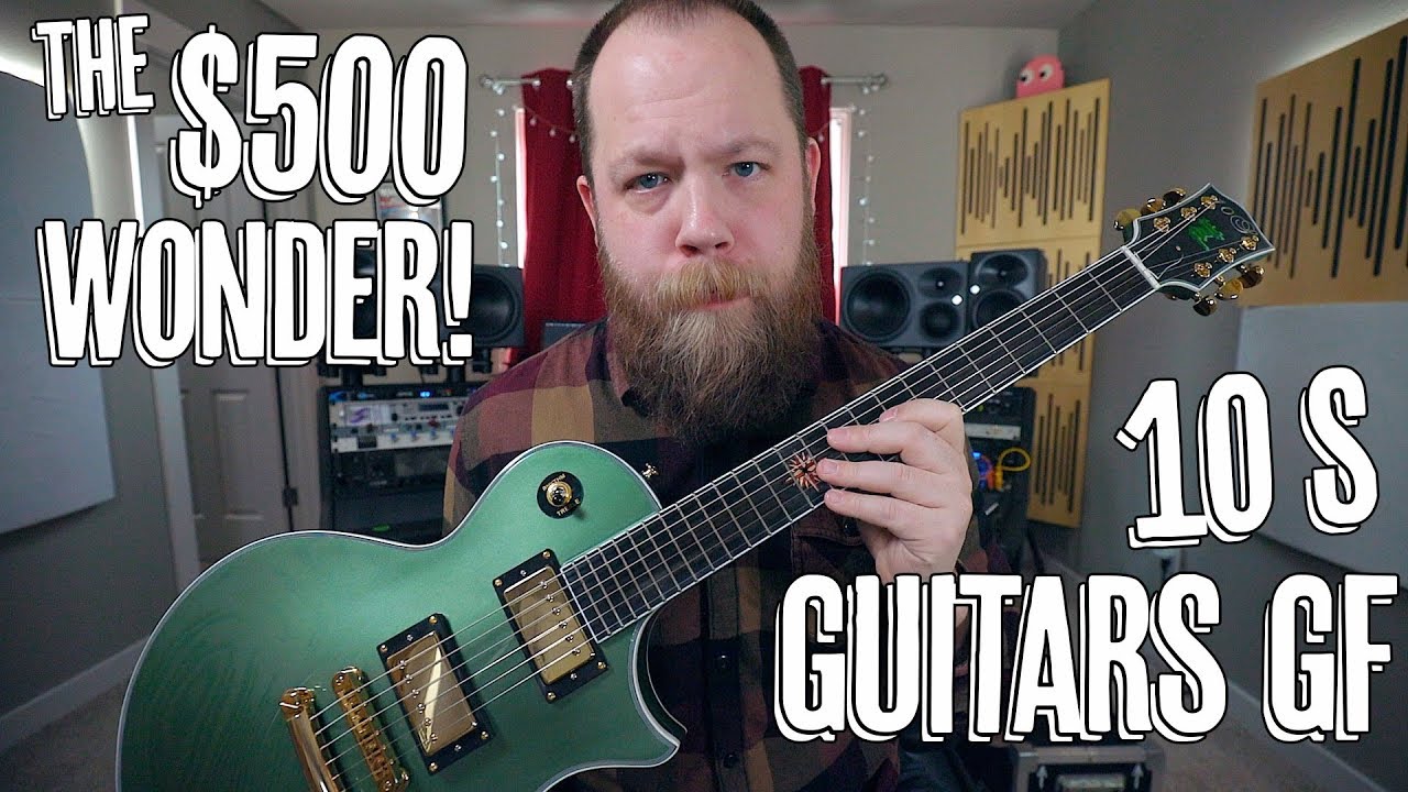 The $500 Wonder - 10S Guitars GF