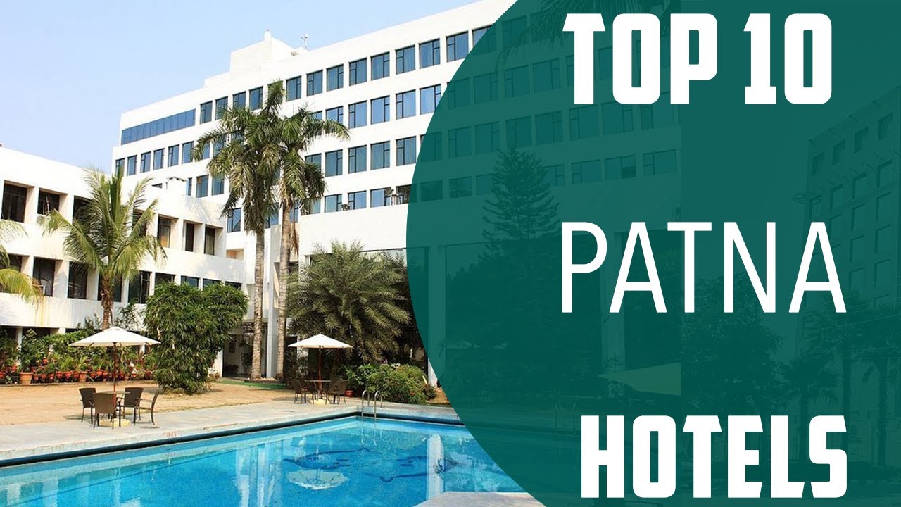 Top 10 Best Hotels to Visit in Patna | India - English
