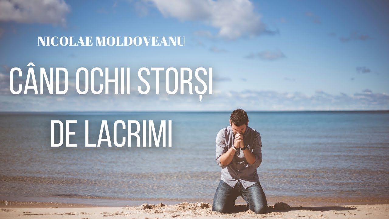 Când ochii storşi de lacrimi  - Nicolae Moldoveanu | imnuri si cantari vechi