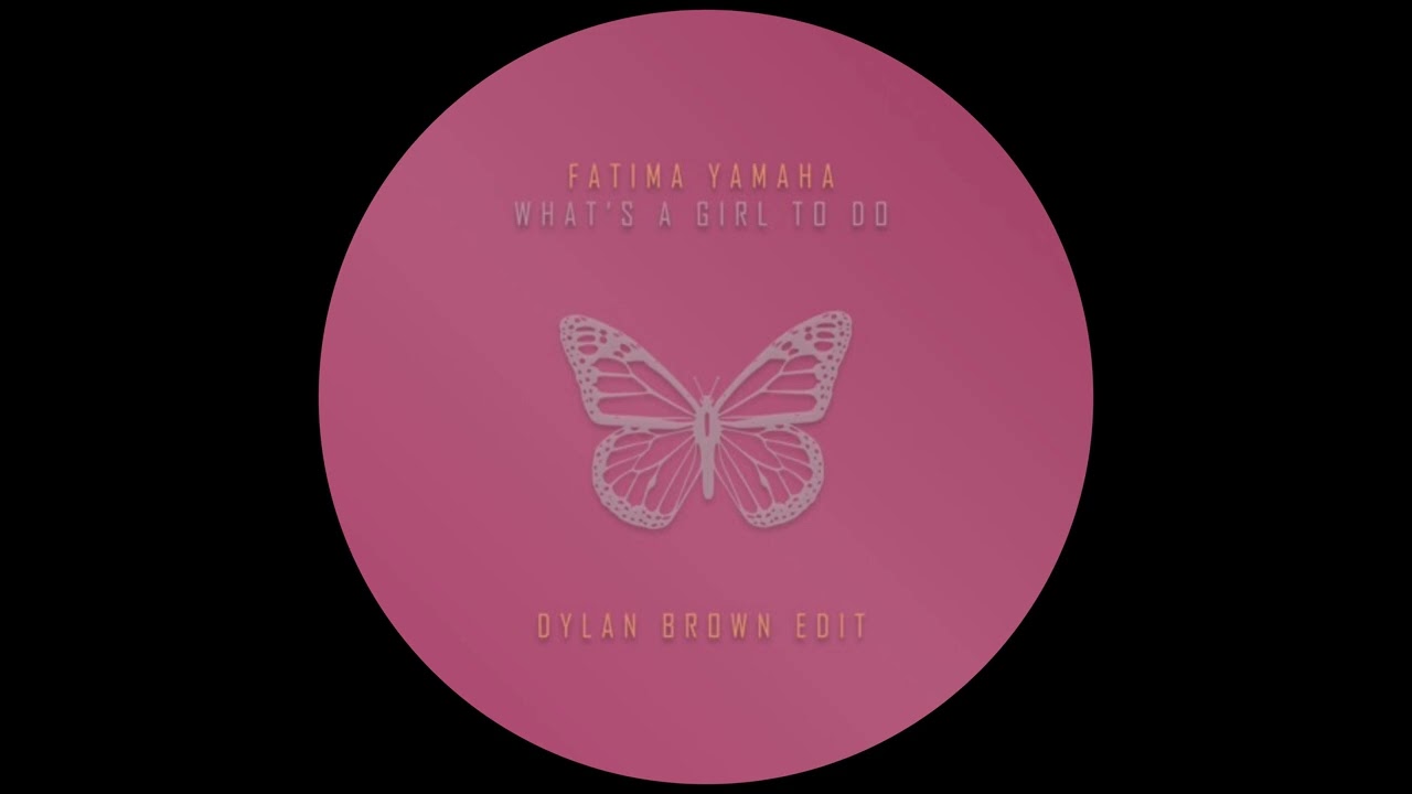 Fatima Yamaha - What's a Girl to Do (Dylan Brown Edit)