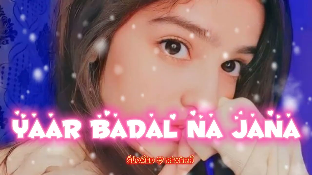 yaar badal na jana ( slowed and reverb)| lofi|New Tranding