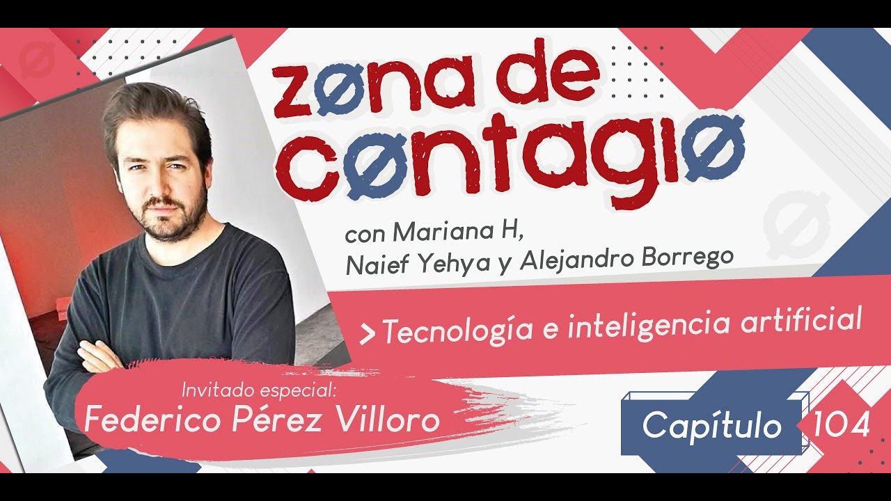 Zona de Contagio 104 - Inteligencia artificial con Mariana H, Naief Yehya y Alejandro Borrego