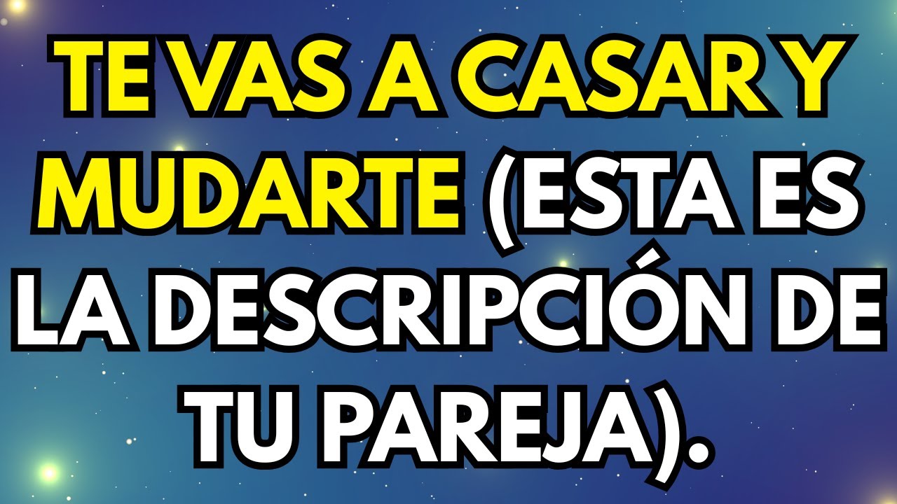 TE VAS A CASAR Y MUDARTE (ESTA ES LA DESCRIPCIÓN DE TU PAREJA).