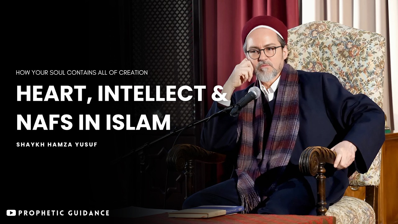 Understanding the Nafs, Intellect, and Heart – Shaykh Hamza Yusuf