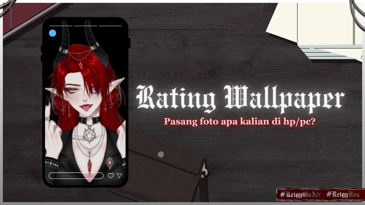 【 Rating Wallpaper 】 Pasang foto apa kalian di hp/pc? 【 #ReigyOnAir 】