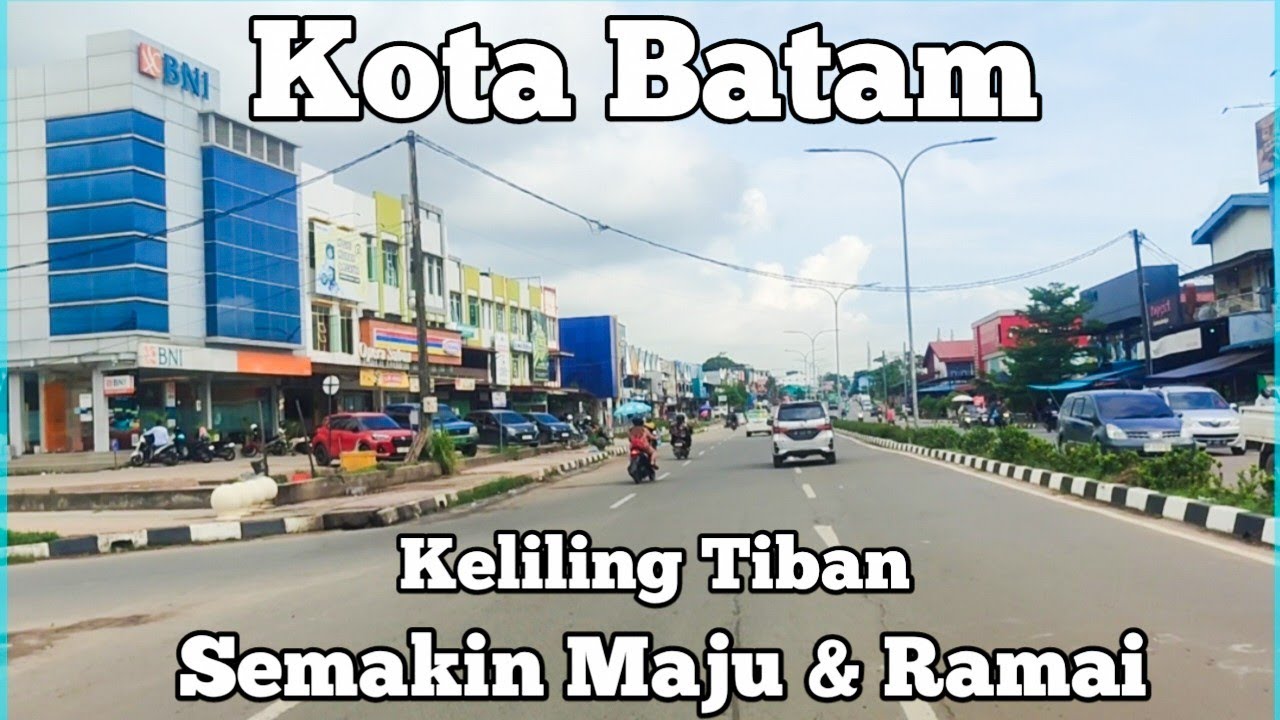BATAM TERKINI - KELILING TIBAN - SEKARANG MAJU & RAMAI - BANYAK PEMBANGUNAN DI SINI  - LUAR BIASA.!!