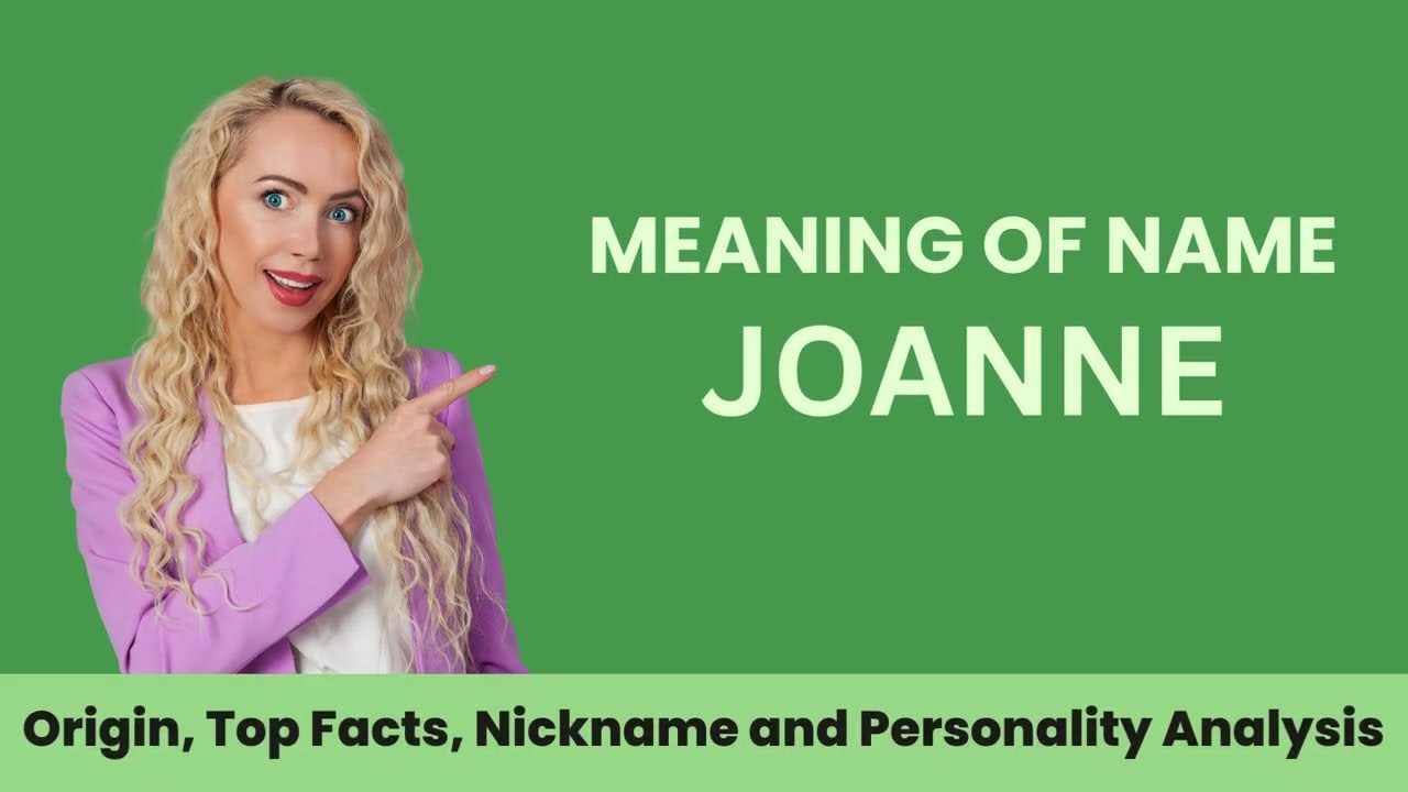 Joanne Name Facts, Meaning, Personality, Nickname, Origin, Popularity, Similar Names and Poetry
