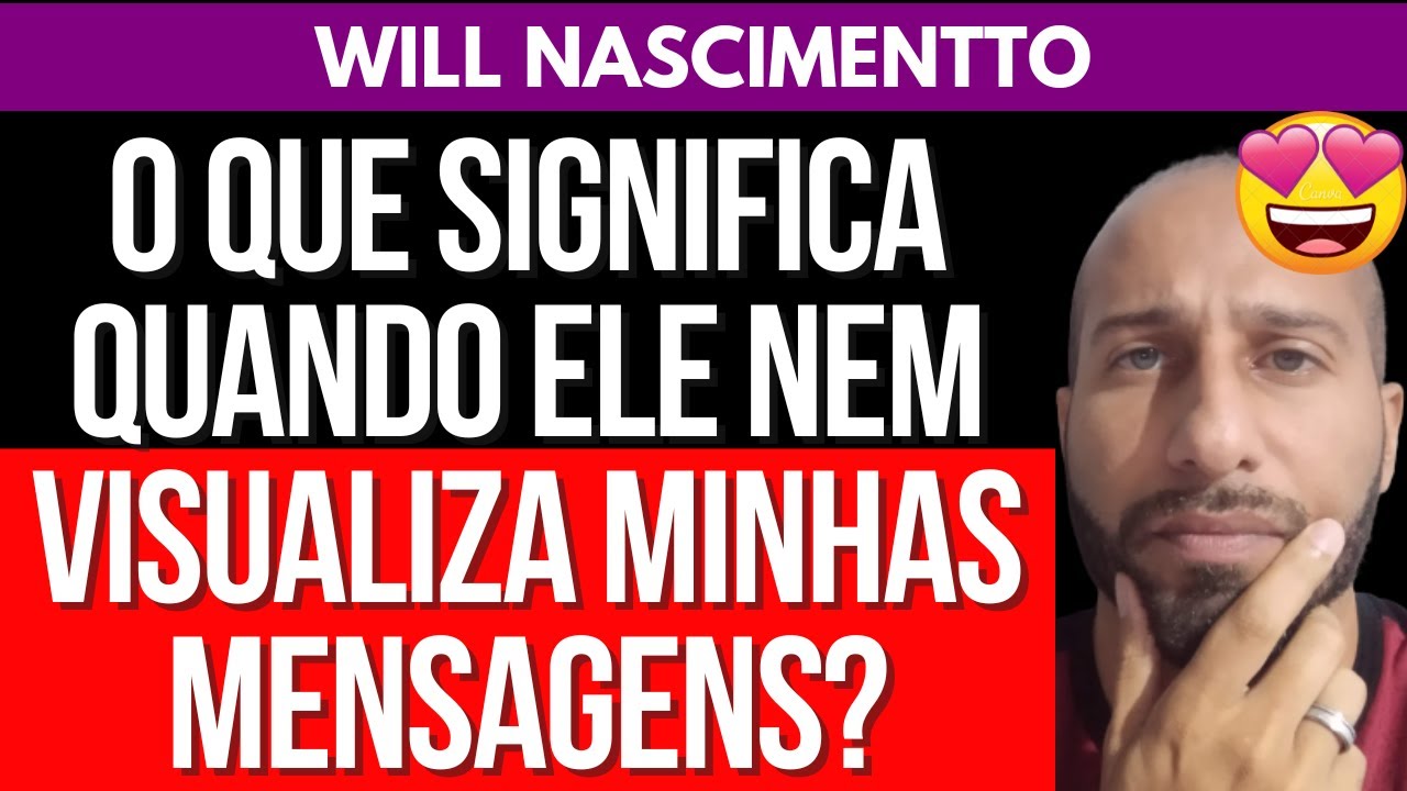 O QUE SIGNIFICA QUANDO ELE NEM VISUALIZA MINHAS MENSAGENS | Will Nascimentto