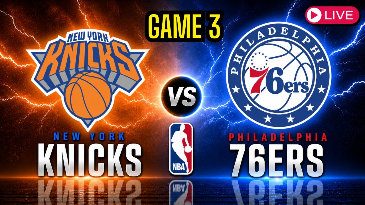 New York Knicks vs Philadelphia 76ers - GAME 3 NBA PLAYOFFS - Eastern Conference Semi Finals