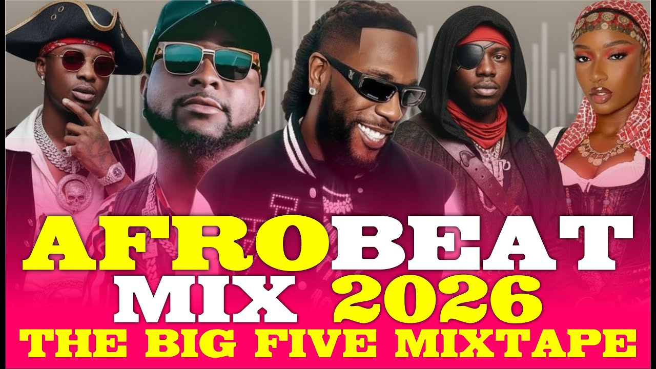 2026 AFROBEATS NAIJA MIX, AMAPIANO MIX, BIG SIX 2026, DAVIDO, OMAH LAY, BURNABOY, REMA,