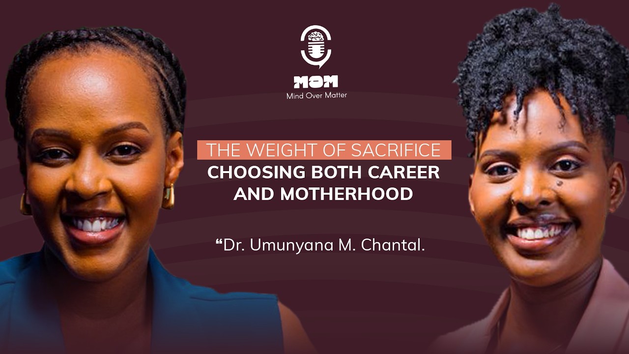 MOM Podcast EP. 3|Dr. Umunyana M. Chantal: Choosing Both Career & Motherhood—The Weight of Sacrifice