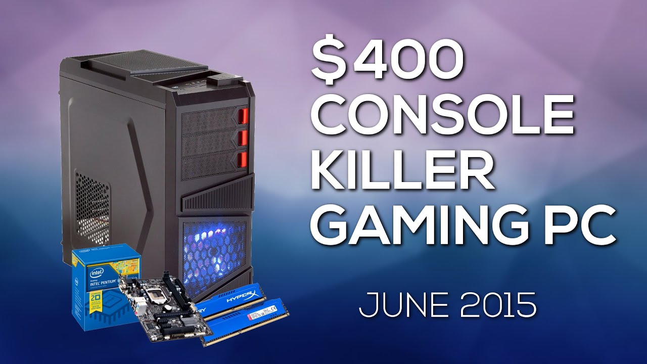 $400 Console Killer Gaming PC - June 2015