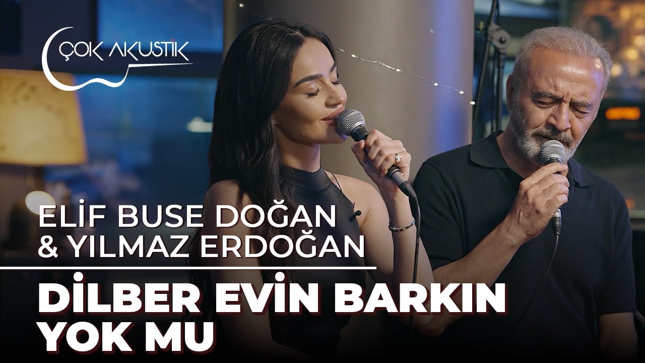 Yılmaz Erdoğan & Elif Buse Doğan - Dilber Evin Barkın Yok Mu | Çok Akustik
