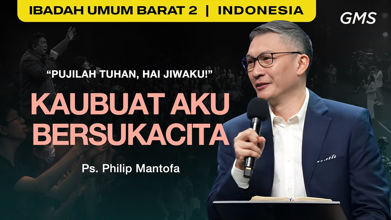 PUJILAH TUHAN, HAI JIWAKU! : KAUBUAT AKU BERSUKACITA - Ps. Philip Mantofa (GMS Church)