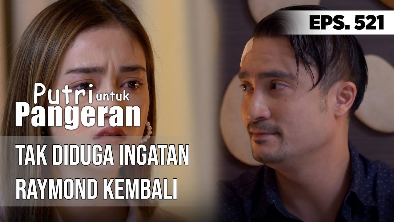 Tak Diduga Ingatan Raymond Kembali - PUTRI UNTUK PANGERAN