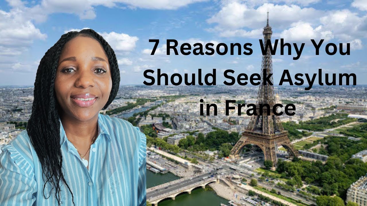 7  REASONS WHY YOU SHOULD SEEK FOR ASYLUM IN A COUNTRY LIKE FRANCE