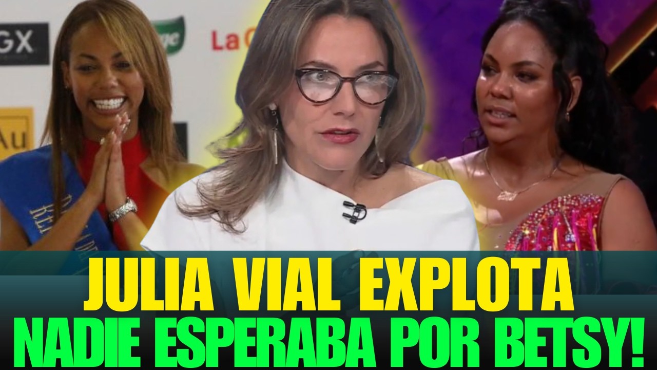 JULIA VIAL DEFIENDE A BETSY CAMINO POR LAS DURAS CRÍTICAS