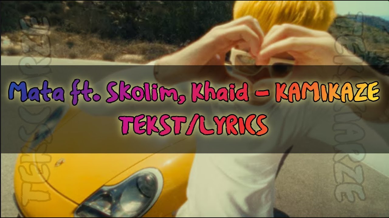 Mata ft. Skolim, Khaid - KAMIKAZE TEKST/LYRICS