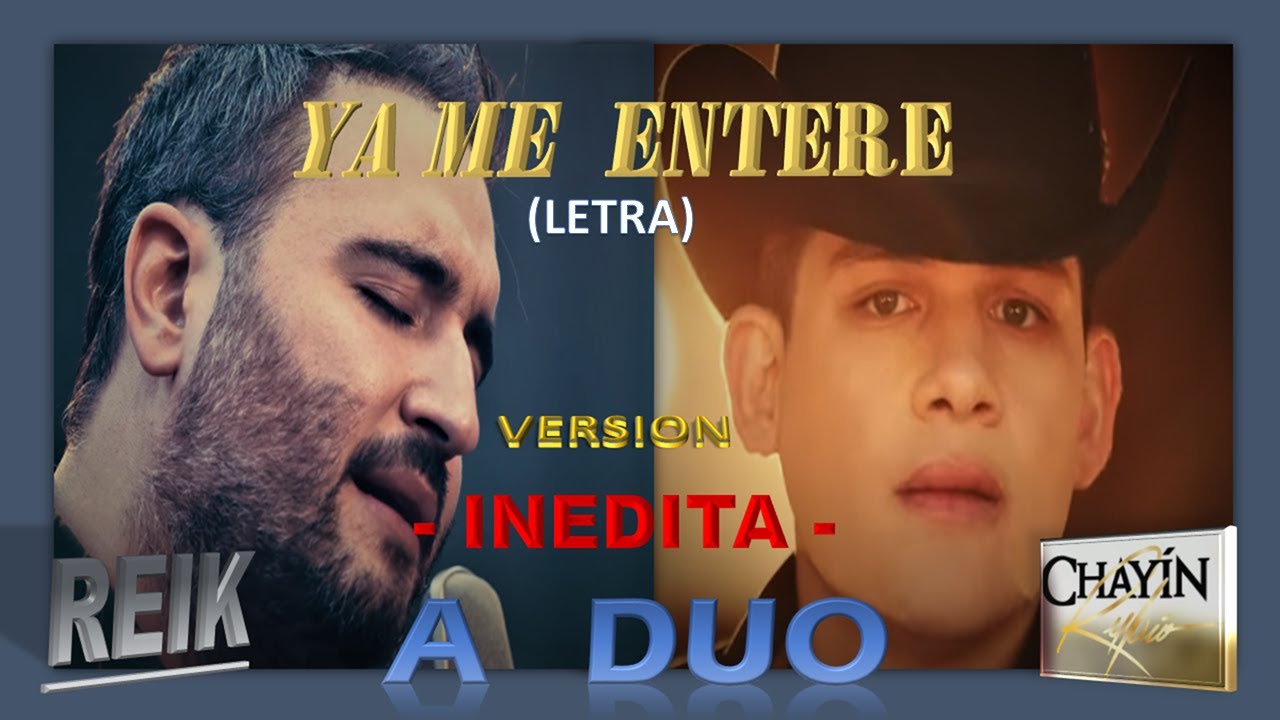YA ME ENTERE (LETRA) ACÚSTICO REIK Y CHAYIN RUBIO A DUO INEDITO 2021