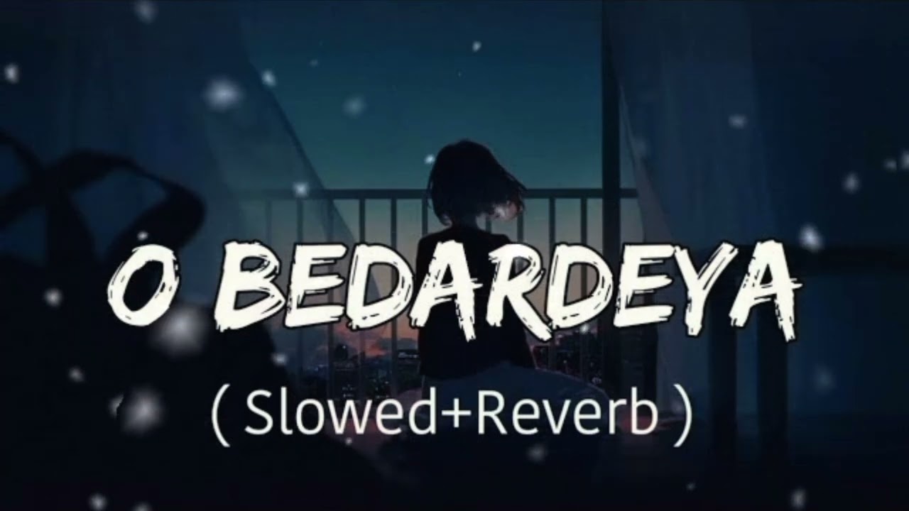 O Bedardeya (Slowed + Reverb) | Arijit Singh | Tu Jhoothi Main Makkaar | SR-Series
