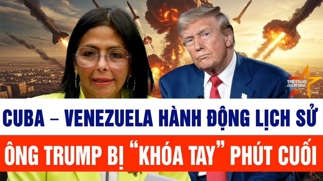 Tin thế giới: Cuba – Venezuela hành động lịch sử; ông Trump bị “khóa tay” phút cuối